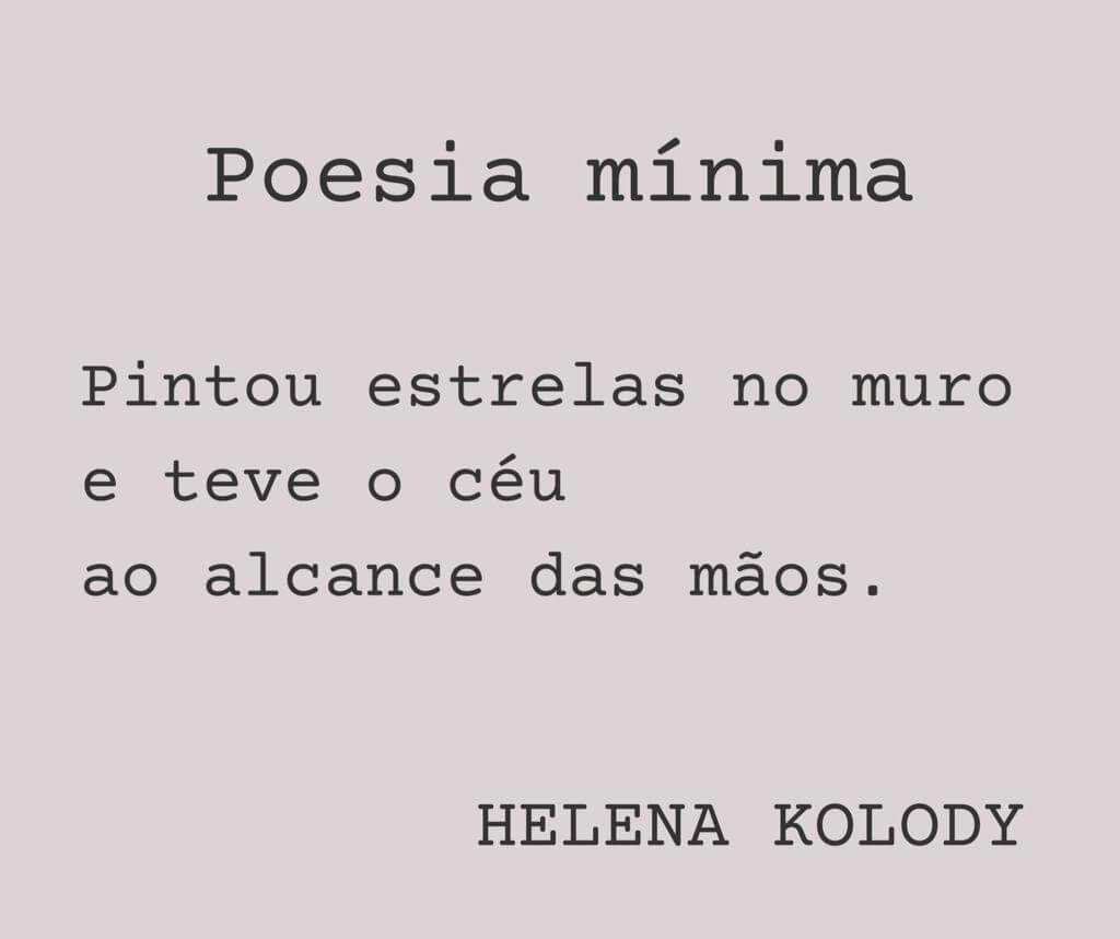 Poesia mínima
Pintou estrelas no muro
e teve o céu
ao alcance das mãos.
Helena Kolody